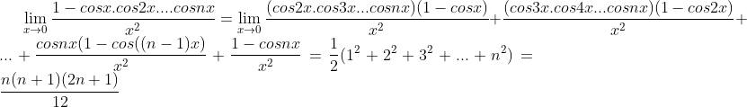 limite Gif.latex?\lim_{x\rightarrow&space;0}\frac{1-cosx.cos2x....cosnx}{x^2}=\lim_{x\rightarrow&space;0}\frac{(cos2x.cos3x...cosnx)(1-cosx)}{x^{2}}&plus;\frac{(cos3x.cos4x...cosnx)(1-cos2x)}{x^{2}}&plus;...&plus;\frac{cosnx(1-cos((n-1)x)}{x^{2}}&plus;\frac{1-cosnx}{x^2}=&space;\frac{1}{2}(1^2&plus;2^2&plus;3^2&plus;..